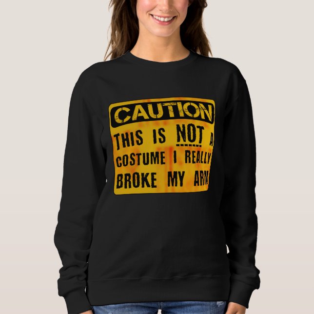 Caution This Is Not A Costume Broken Arm Bone Hall Sweatshirt (Vorderseite)