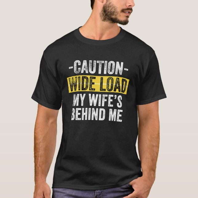 Caution  Wide Load  My Wife's Behind Me T-Shirt (Vorderseite)