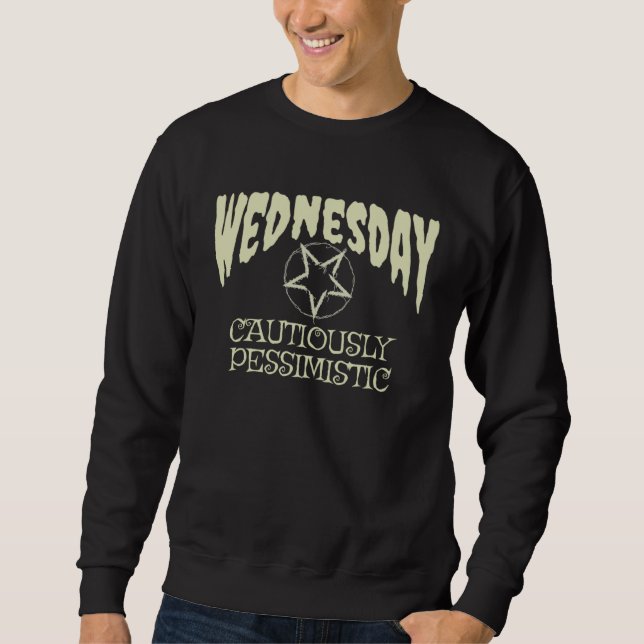 Cautiously Pessimistic On A Gloomy Wednesday Sweatshirt (Vorderseite)