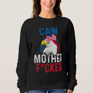 Caw Mother F Cker Eagle 4. Juli Pride American Fl Sweatshirt