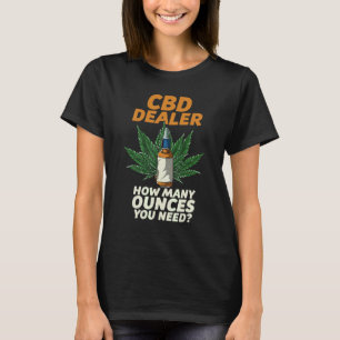 Cbd Dealer Wie viele Rohstoffe Sie benötigen CBD Ö T-Shirt