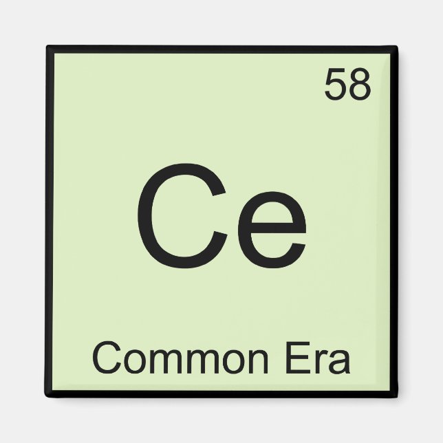 Ce - Common Era Chemistry Element Symbol Funny T-S Magnet (Vorne)