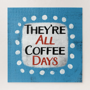Ce sont tous les jours de café Jigsaw Puzzle