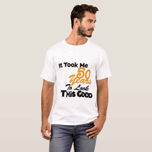 Cela m'a pris 50 ans pour regarder ce bon T-shirt (Devant entier)