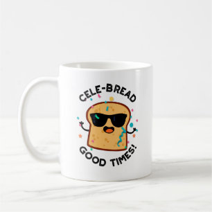 Cele-bread Gute Zeiten Lustiger Brot-Wortwitz  Kaffeetasse