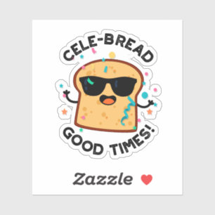 Cele Broad Good Times Funny Bread Pun Aufkleber