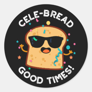 Cele Broad Good Times Funny Bread Pun Dark BG Runder Aufkleber