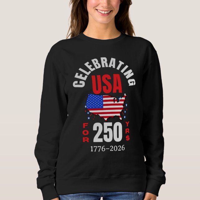 Celebrating USA for 250 Yrs American Independence Sweatshirt (Vorderseite)