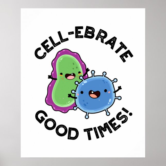 Cell-ebrate Good Times Funny Bacteria Pun  Poster (Vorne)