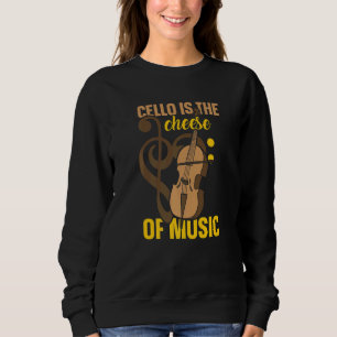 Cello ist der Käse der Musik Cellist Musician Play Sweatshirt