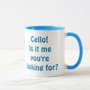 Cello! Ist es ich, den Sie suchen? Tasse