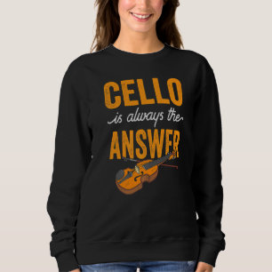 Cello ist immer die Antwort Musiker Spieler Cellis Sweatshirt