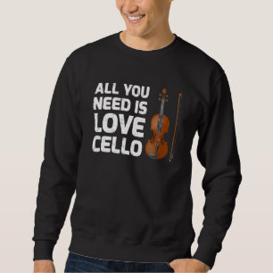 Cello Music Alles was Sie brauchen ist Liebe Cello Sweatshirt