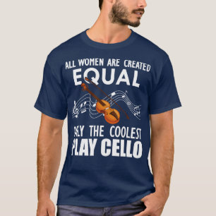 Cello Player Alle Frauen sind gleich erstellt T-Shirt