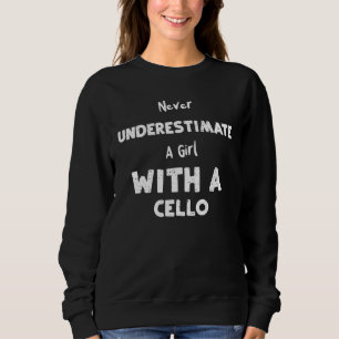 Cello unterschätzt nie ein Mädchen mit einem Cello Sweatshirt