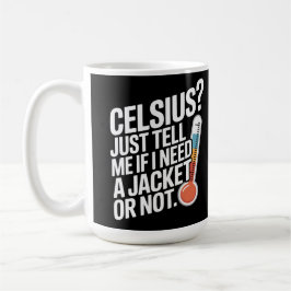 Celsius? Sag mir einfach, ob ich eine Jacke brauch Kaffeetasse