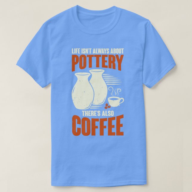Ceramicist Pottermacher Coffee Lover Geschenk T-Shirt (Design vorne)