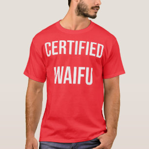 Cerfified Waifu T-Shirt