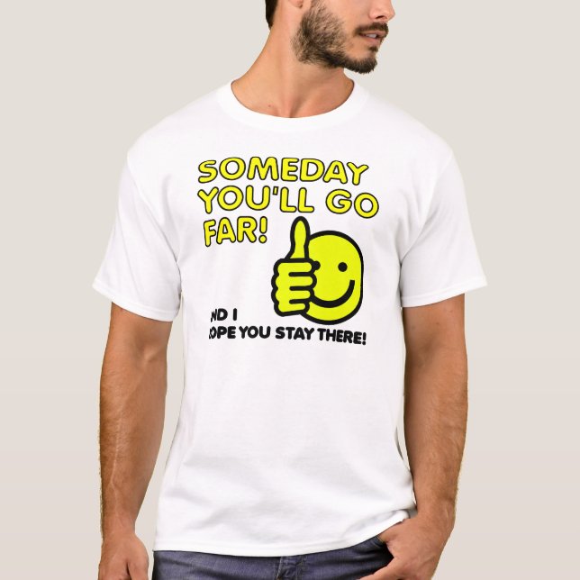 Certains, tu iras bien loin, t-shirt drôle (Devant)