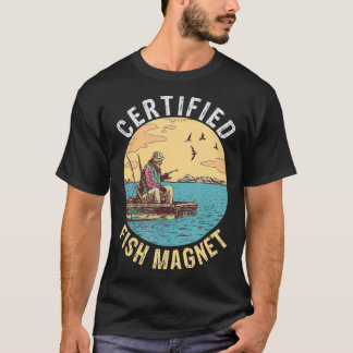 Certified Fish Magnet a Funny Fishing Gift for Pro T-Shirt