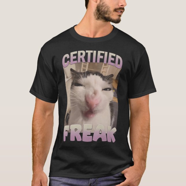 Certified Freak Cat Meme Meme Offensive Memes Funn T-Shirt (Vorderseite)