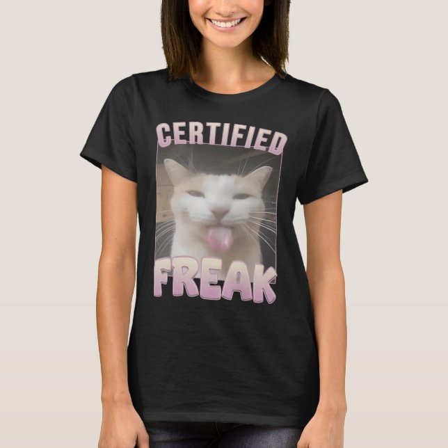 Certified Freak Funny Cat Meme T-Shirt (Vorderseite)