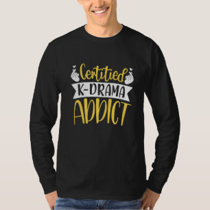 Certified K Drama Addict Korean Drama Oppa Sarangh T-Shirt