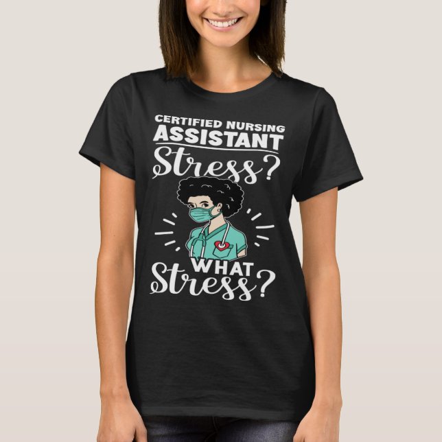 Certified Nursing Assistant Stress What Stress T-Shirt (Vorderseite)