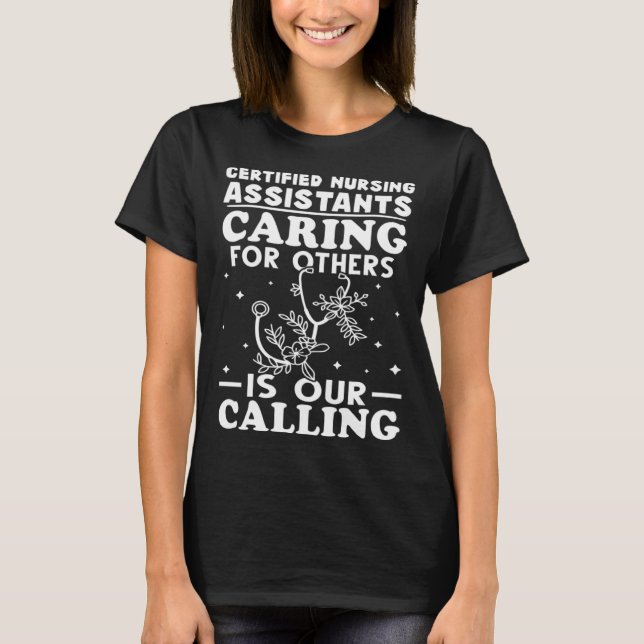 Certified Nursing Assistants Caring for Others is  T-Shirt (Vorderseite)