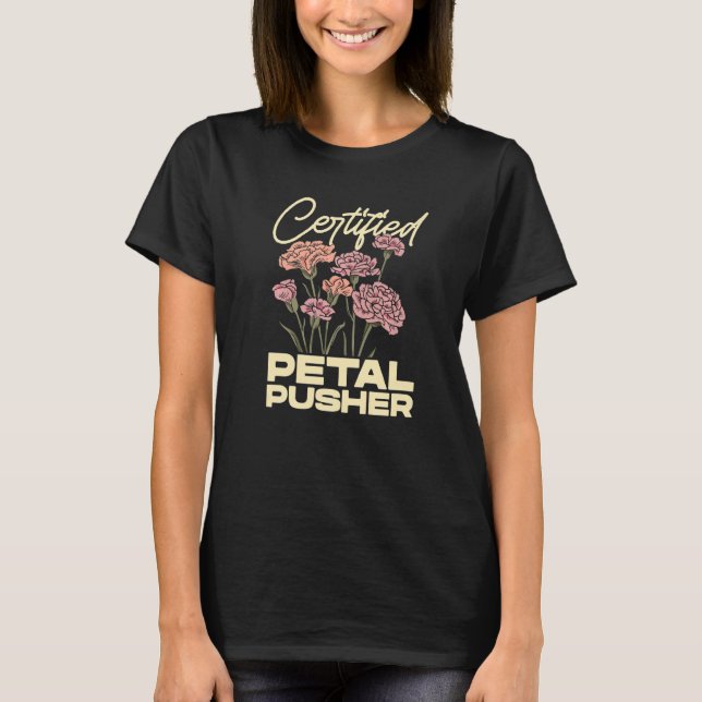 Certified Petal Pusher Gardening Florist Gardener  T-Shirt (Vorderseite)