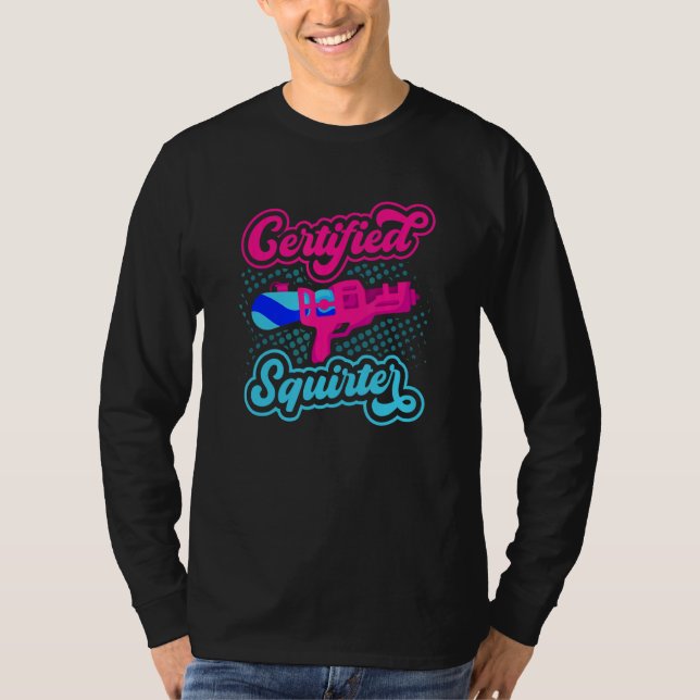 Certified Squirter Water Gun Squirt Gun Water Pist T-Shirt (Vorderseite)