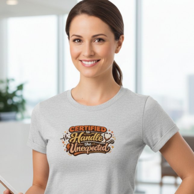 Certified to Handle the Unexpected Nurse Shirt for (Von Creator hochgeladen)
