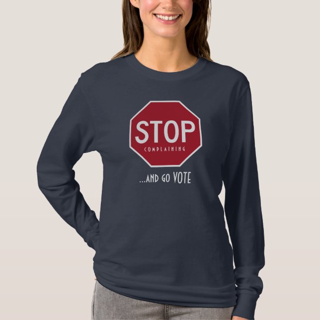 CESSEZ de se plaindre et allez le T-shirt de VOTE (Devant)