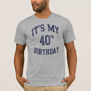 C'est mes quarantième T-shirts d'anniversaire