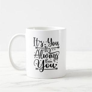 C'Est Toi Qui As Toujours Été Tu Tiras De La Mug