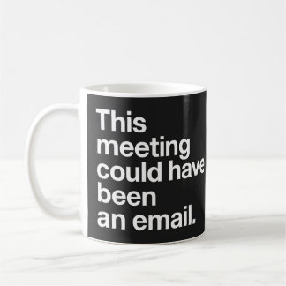 Cette réunion aurait pu être un courriel Tasse noi