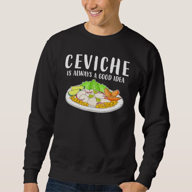 Ceviche Peruanische Meeresfrüchte Gute Idee Sweatshirt (Vorderseite)
