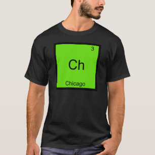 Ch - Chicago Lustiges Chemie-Element-Symbol-T-Shir T-Shirt