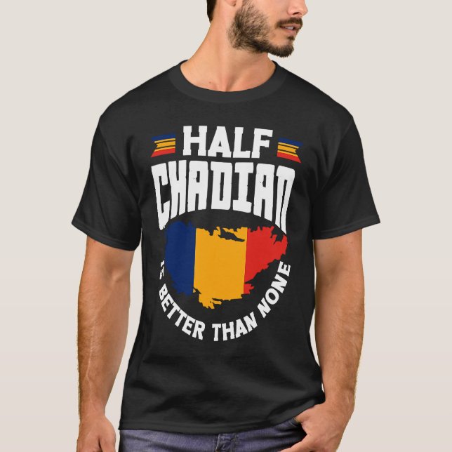 Chad Chadian Chad Flag Half Chadian Is Better Than T-Shirt (Vorderseite)