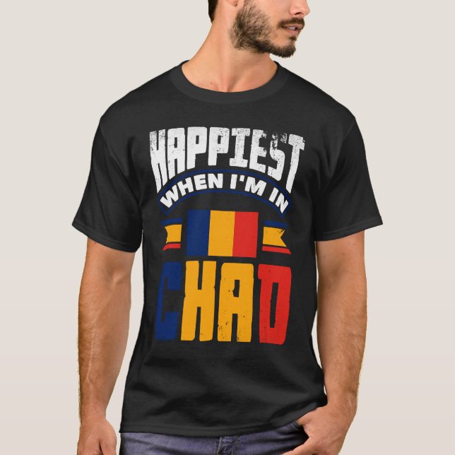 Chad Chadian Chad Flag Happiest When Im In Chad T-Shirt (Vorderseite)