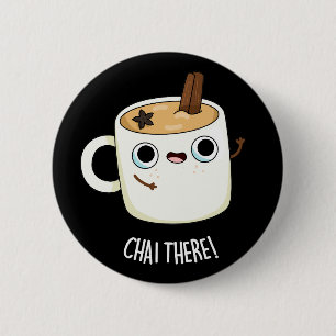 Chai There Funny Chai Tea Pun Dark BG Button
