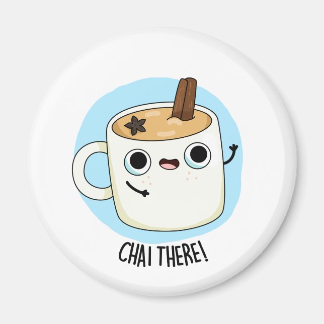 Chai There Funny Chai Tea Pun Magnet (Vorne)