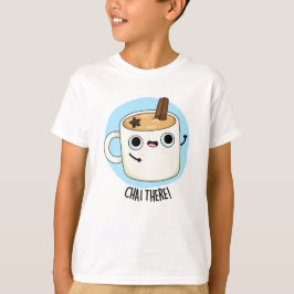 Chai There Funny Chai Tea Pun T-Shirt