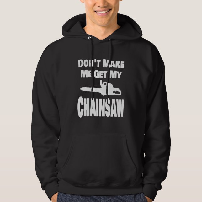 Chainsaw  Don t Make Me Get My Chainsaw Lumberjack Hoodie (Vorderseite)