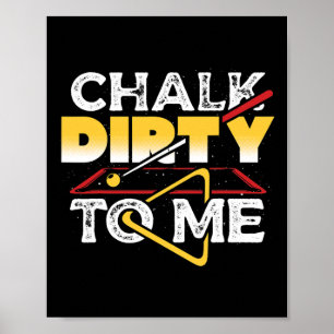 Chalk Dirty zu mir Pool Billiards Player Funny Poster