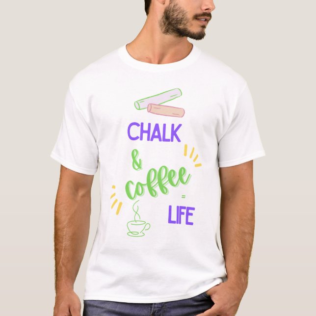 Chalk & Kaffee = Leben T-Shirt (Vorderseite)