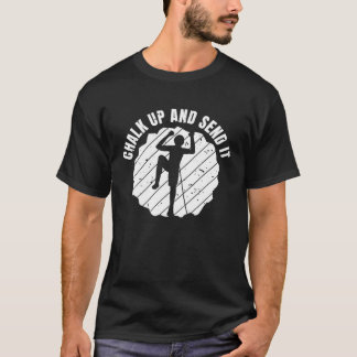 Chalk Up And Send It Climber Sport Climbing Boulde T-Shirt
