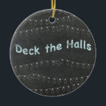 Chalkboard Personalized Deck the Halls Keramik Ornament<br><div class="desc">Customize this tree ornament on the back side with any names or text.</div>