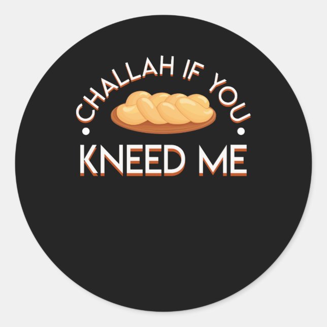 Challah, wenn Sie mich brauchen Challah jüdischen  Runder Aufkleber (Vorderseite)