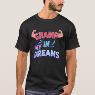 Champ in meinen Träumen T-Shirt